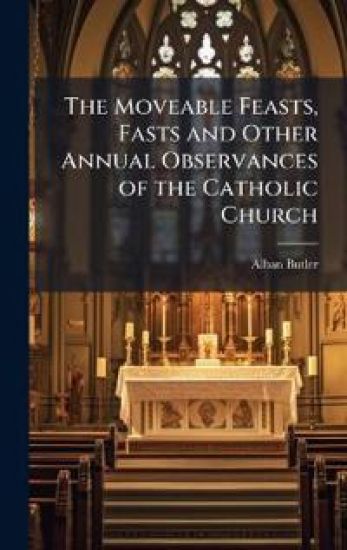 The Moveable Feasts, Fasts and Other Annual Observances of the Catholic Church