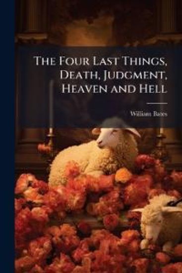 The Four Last Things, Death, Judgment, Heaven and Hell