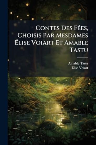 Contes Des FÃ(c)es, Choisis Par Mesdames Ãlise Voiart Et Amable Tastu