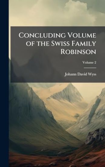 Concluding Volume of the Swiss Family Robinson – Johann David Wyss, kirjan kansikuva