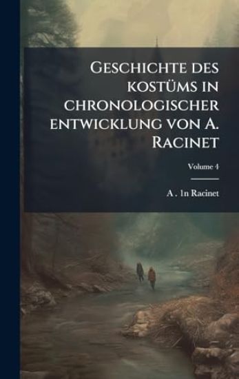 Geschichte des kostÃ1/4ms in chronologischer entwicklung von A. Racinet