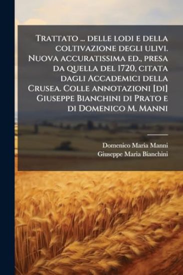 Trattato ... delle lodi e della coltivazione degli ulivi. Nuova accuratissima ed., presa da quella del 1720, citata dagli Accademici della Crusea. Col