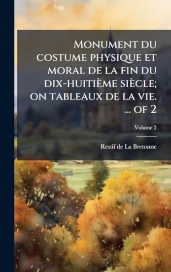 Monument du costume physique et moral de la fin du dix-huitième siècle; on tableaux de la vie. ... of 2
