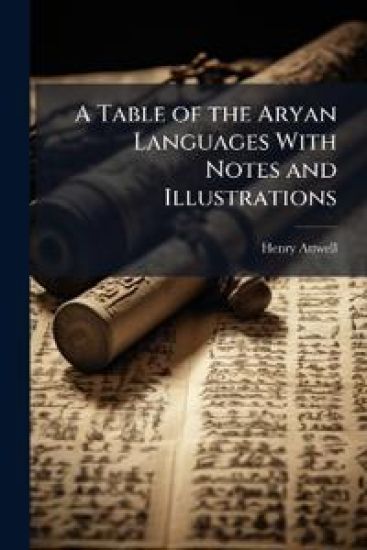 A Table of the Aryan Languages With Notes and Illustrations