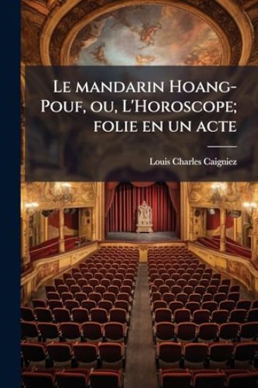 Le mandarin Hoang-Pouf, ou, L'Horoscope; folie en un acte