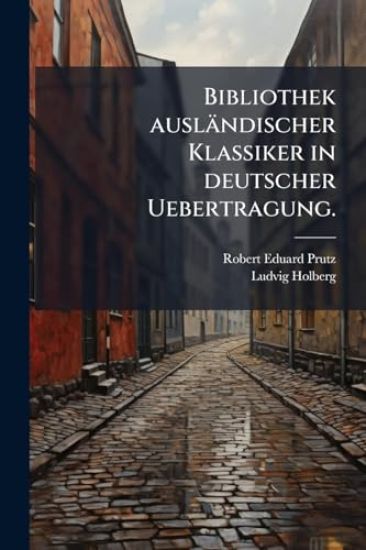 Bibliothek ausländischer Klassiker in deutscher Uebertragung.
