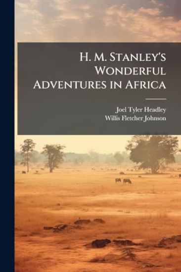 H. M. Stanley's Wonderful Adventures in Africa