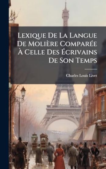 Lexique De La Langue De Molière ComparÃ(c)e Ã? Celle Des Ã?crivains De Son Temps