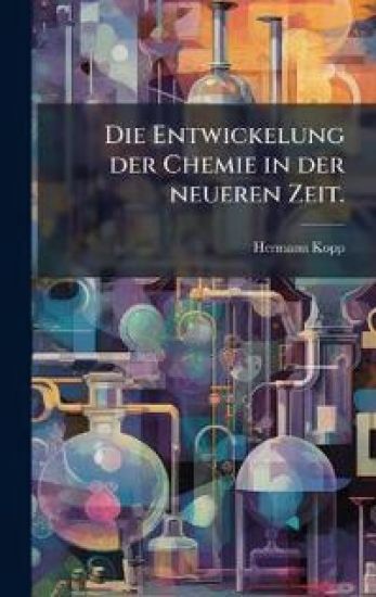 Die Entwickelung der Chemie in der neueren Zeit.