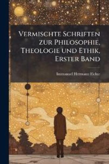 Vermischte Schriften zur Philosophie, Theologie und Ethik, Erster Band