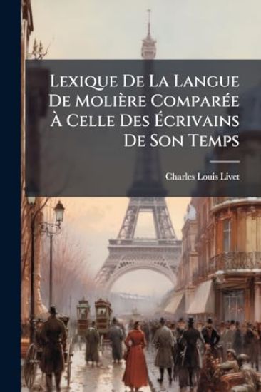 Lexique De La Langue De Molière ComparÃ(c)e Ã? Celle Des Ã?crivains De Son Temps