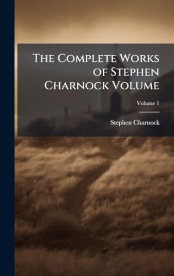The Complete Works of Stephen Charnock Volume