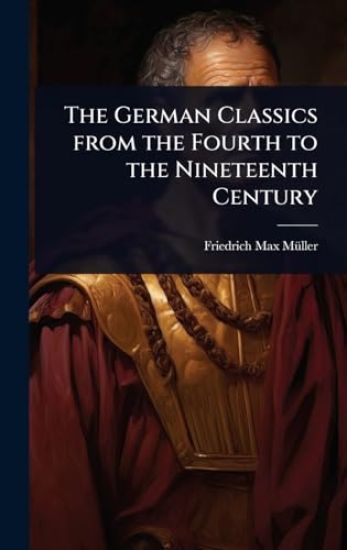 The German Classics from the Fourth to the Nineteenth Century