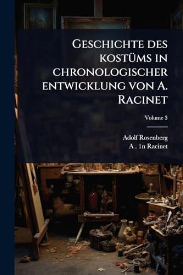 Geschichte des kostÃ1/4ms in chronologischer entwicklung von A. Racinet