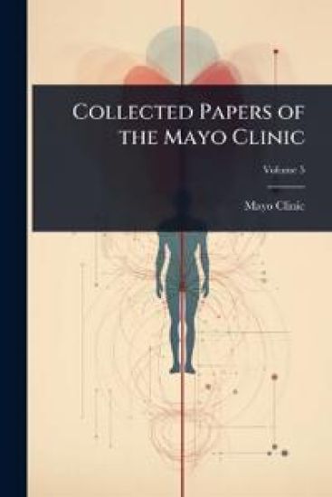 Collected Papers of the Mayo Clinic