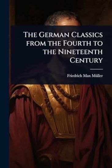The German Classics from the Fourth to the Nineteenth Century