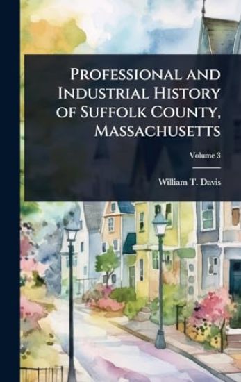 Professional and Industrial History of Suffolk County, Massachusetts