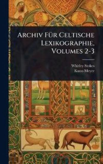 Archiv FÃ1/4r Celtische Lexikographie, Volumes 2-3