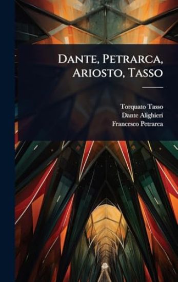 Dante, Petrarca, Ariosto, Tasso