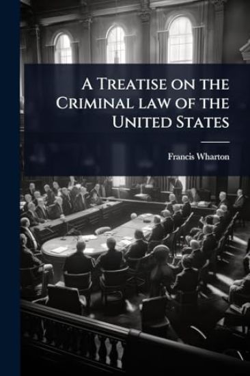 A Treatise on the Criminal law of the United States
