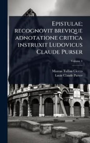Epistulae; recognovit brevique adnotatione critica instruxit Ludovicus Claude Purser