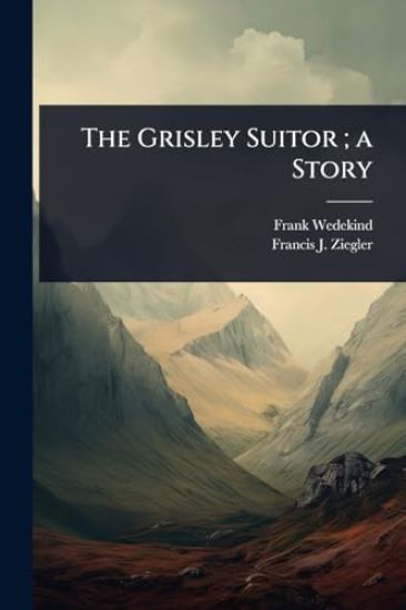 The Grisley Suitor; a Story