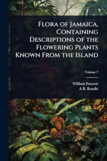 Flora of Jamaica, Containing Descriptions of the Flowering Plants Known From the Island