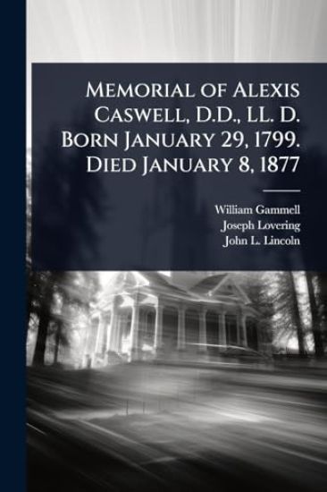 Memorial of Alexis Caswell, D.D., LL. D. Born January 29, 1799. Died January 8, 1877