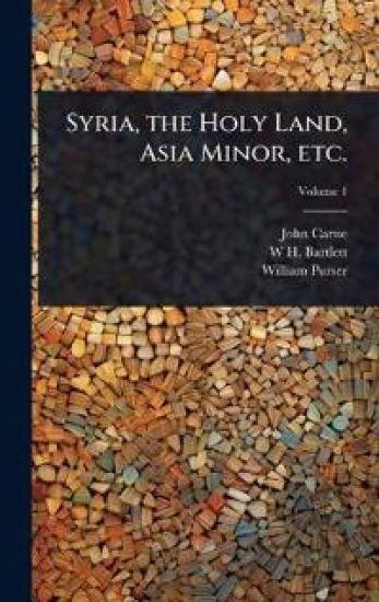 Syria, the Holy Land, Asia Minor, etc.