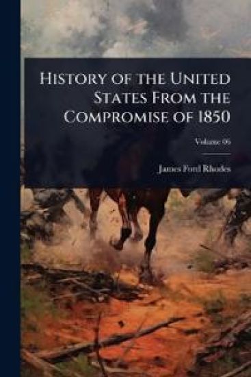 History of the United States From the Compromise of 1850
