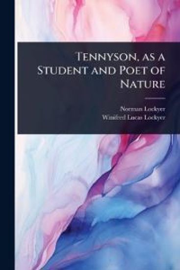 Tennyson, as a Student and Poet of Nature