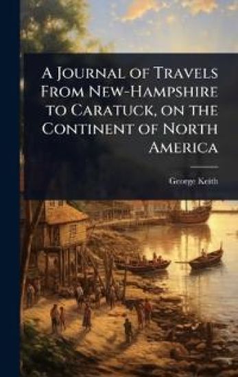 A Journal of Travels From New-Hampshire to Caratuck, on the Continent of North America
