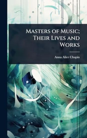Masters of Music; Their Lives and Works