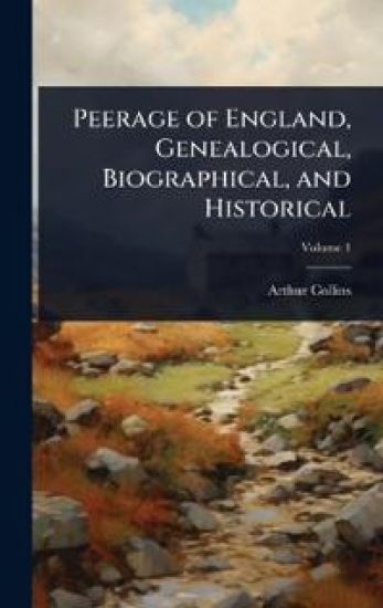 Peerage of England, Genealogical, Biographical, and Historical