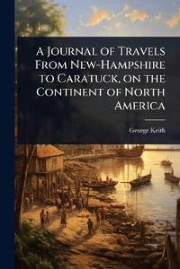 A Journal of Travels From New-Hampshire to Caratuck, on the Continent of North America