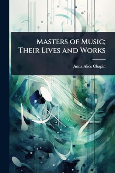 Masters of Music; Their Lives and Works