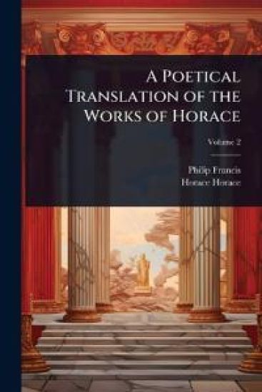 A Poetical Translation of the Works of Horace