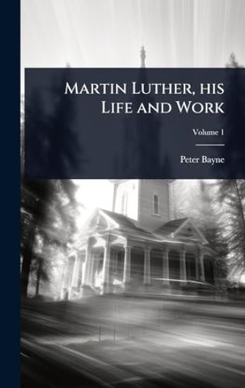 Martin Luther, his Life and Work