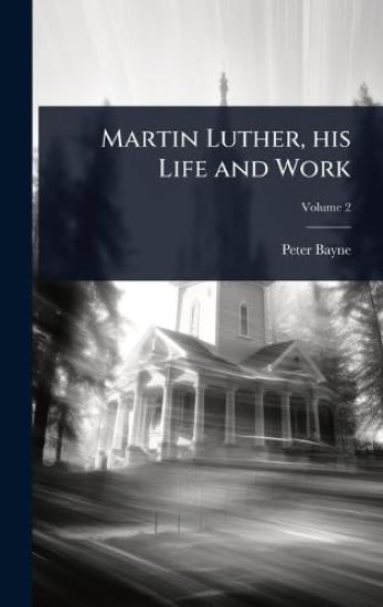 Martin Luther, his Life and Work