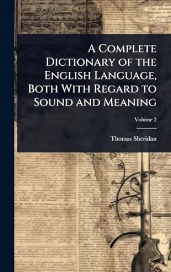 A Complete Dictionary of the English Language, Both With Regard to Sound and Meaning