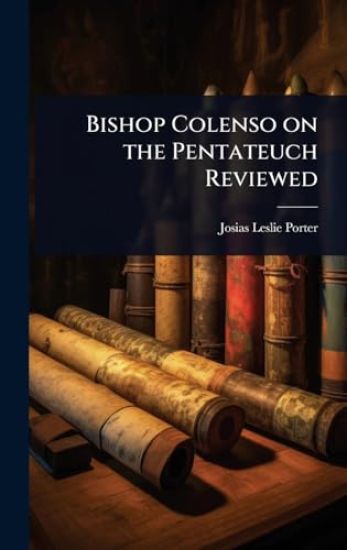 Bishop Colenso on the Pentateuch Reviewed