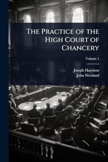 The Practice of the High Court of Chancery
