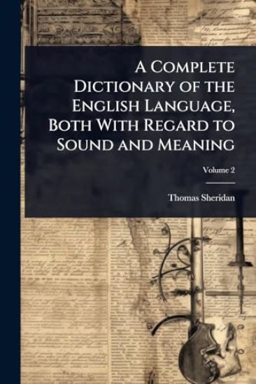 A Complete Dictionary of the English Language, Both With Regard to Sound and Meaning