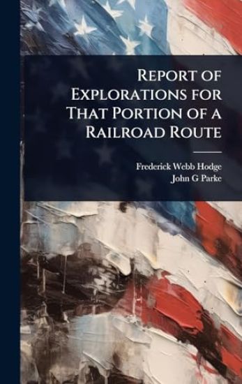 Report of Explorations for That Portion of a Railroad Route