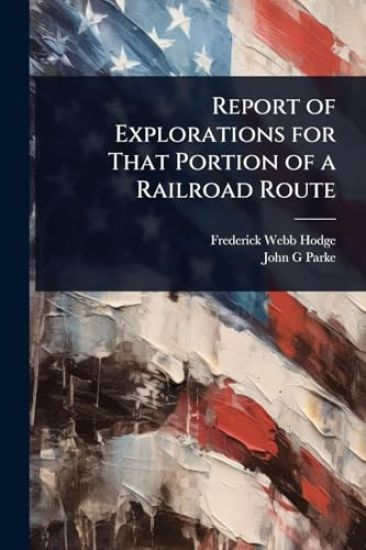 Report of Explorations for That Portion of a Railroad Route