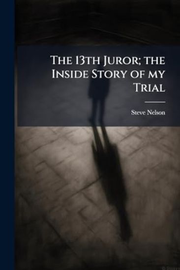 The 13th Juror; the Inside Story of my Trial
