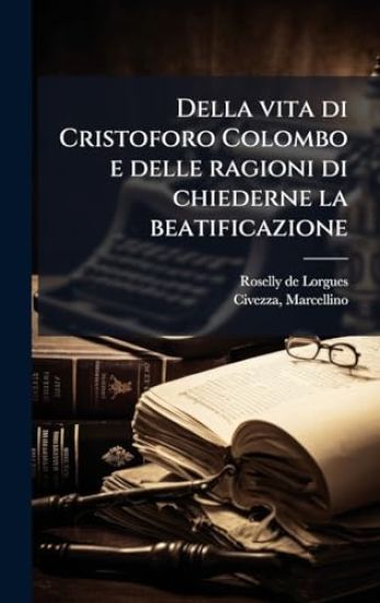 Della vita di Cristoforo Colombo e delle ragioni di chiederne la beatificazione