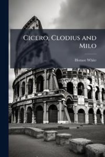 Cicero, Clodius and Milo