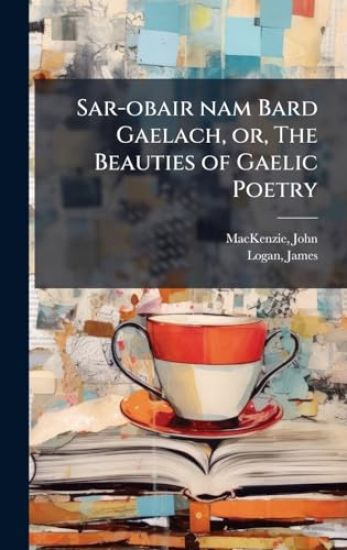 Sar-obair nam Bard Gaelach, or, The Beauties of Gaelic Poetry