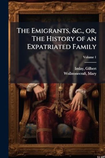 The Emigrants, &c., or, The History of an Expatriated Family